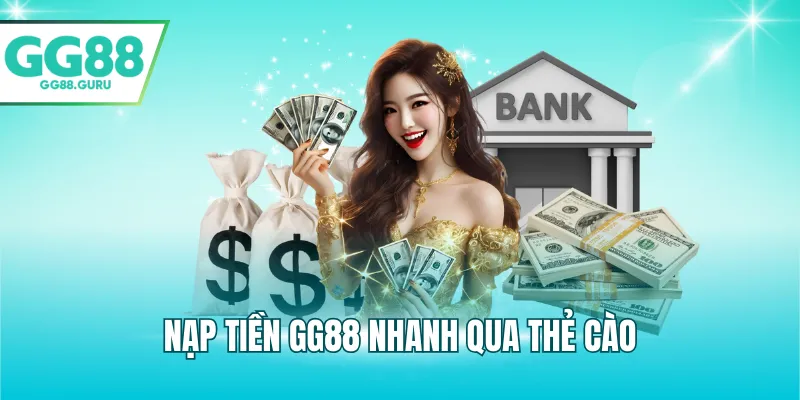 Nạp Tiền GG88 – Hướng Dẫn Chi Tiết, Nhanh Chóng Và An Toàn 2 Nạp tiền GG88 nhanh qua thẻ cào