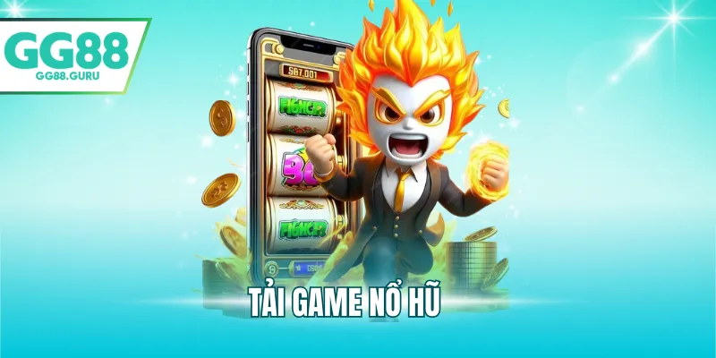 Hướng Dẫn Tải Game Nổ Hũ Nhanh Chóng, Tối Ưu Trải Nghiệm 10 tải game nổ hũ